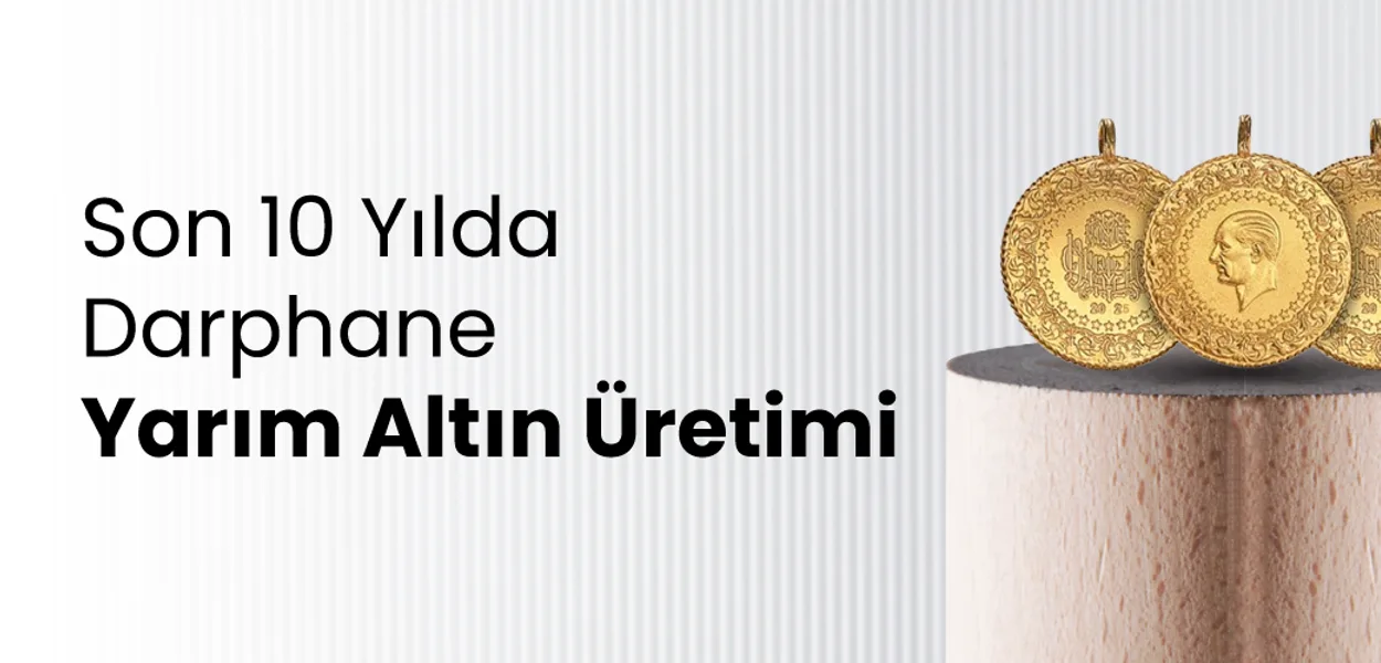 Son 10 Yılda Darphane Yarım Altın Üretimi