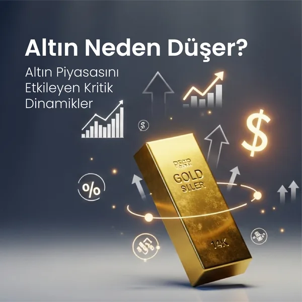 Altın Neden Düşer? - Altın Piyasasını Etkileyen Kritik Dinamikler