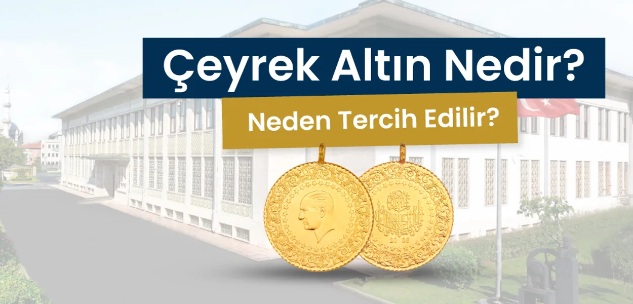 Çeyrek Altın Nedir? Neden Tercih Edilir?